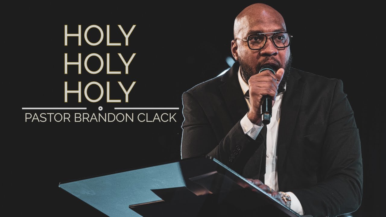 HOLY, HOLY, HOLY| PASTOR BRANDON CLACK | 11.03.24