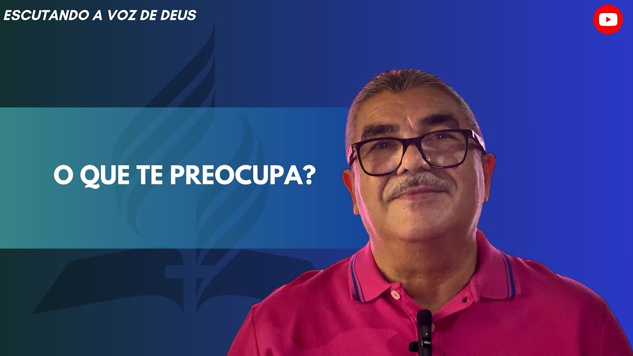 O que te preocupa? - ESCUTANDO A VOZ DE DEUS