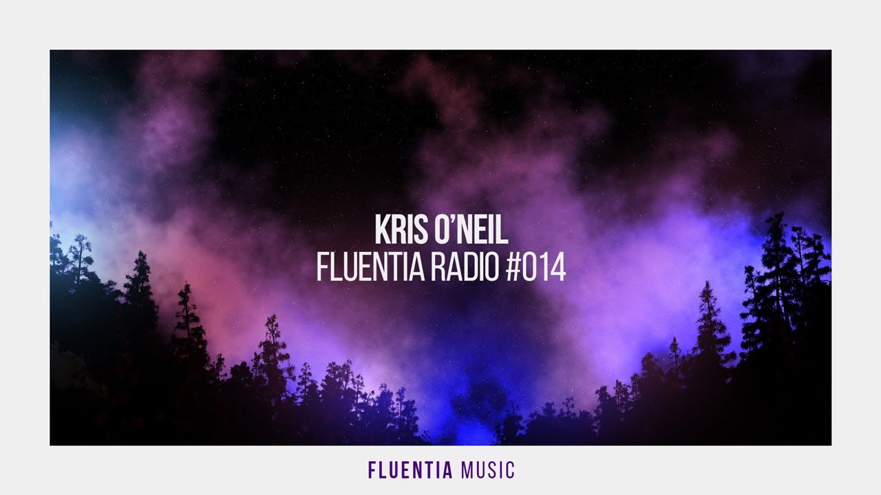 Kris O'Neil - Fluentia Radio #014 (Progressive House / Chill House / Melodic House / Deep House Mix)