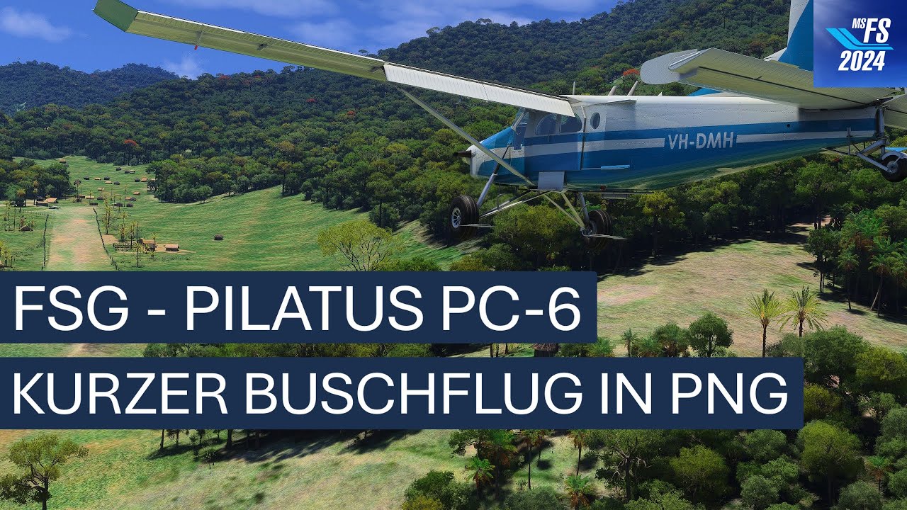 FSG Pilatus PC-6 Turbo Porter - Buschflug in PNG | MSFS 2024