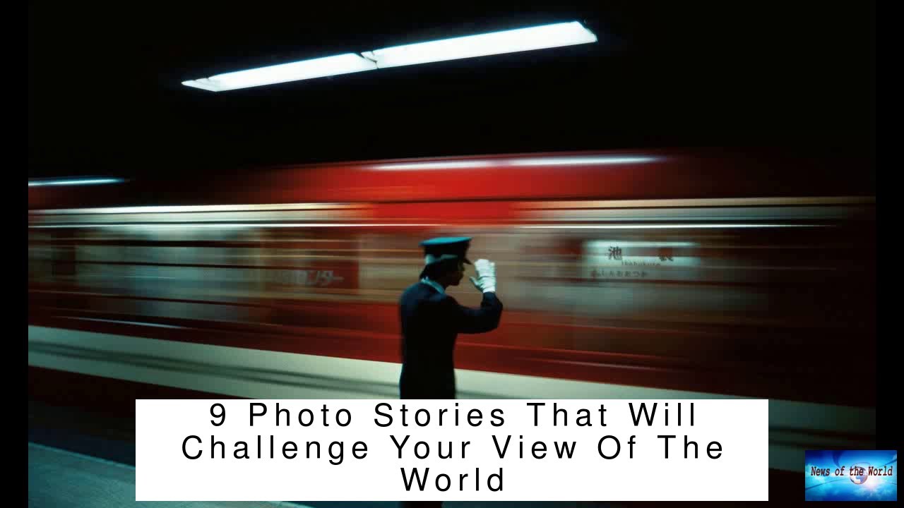 9 Photo Stories That Will Challenge Your View Of The World