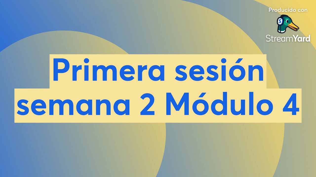 Primera sesión semana 2 Módulo 4