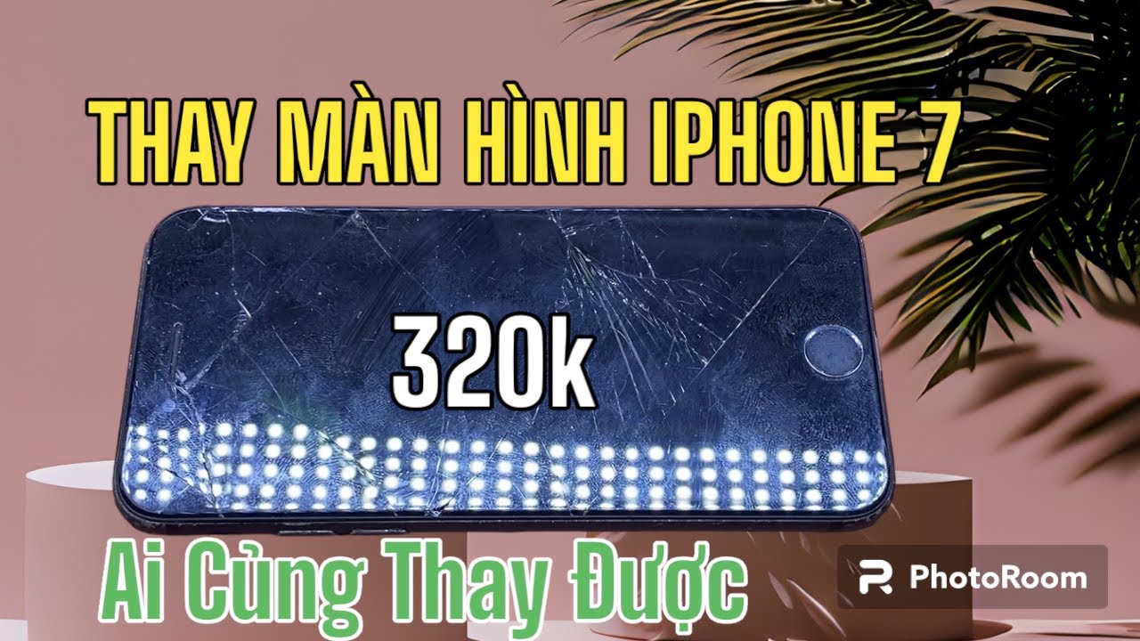 Thay Màn Hình Iphone 7 Giá Chỉ 320K - Ai Củng Thay Được