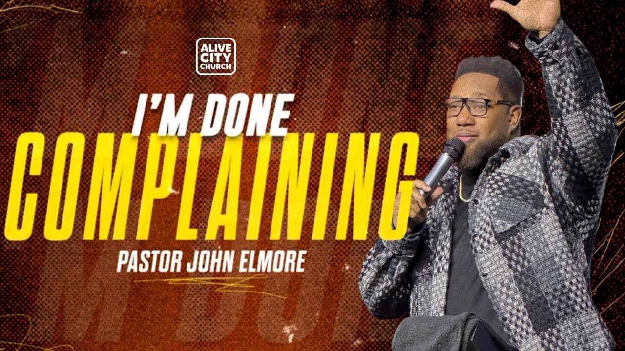 I'm Done Complaining // I'm Done // Pastor John Elmore