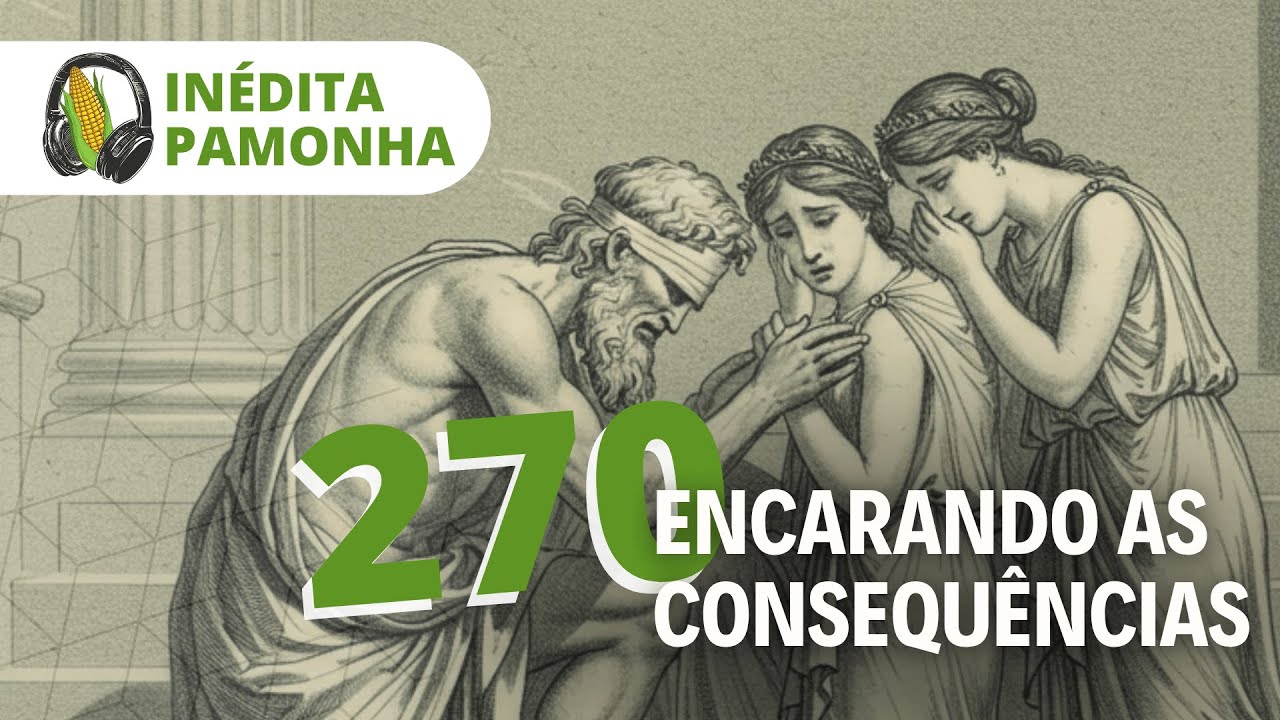 Inédita Pamonha 270 - Encarando as consequências