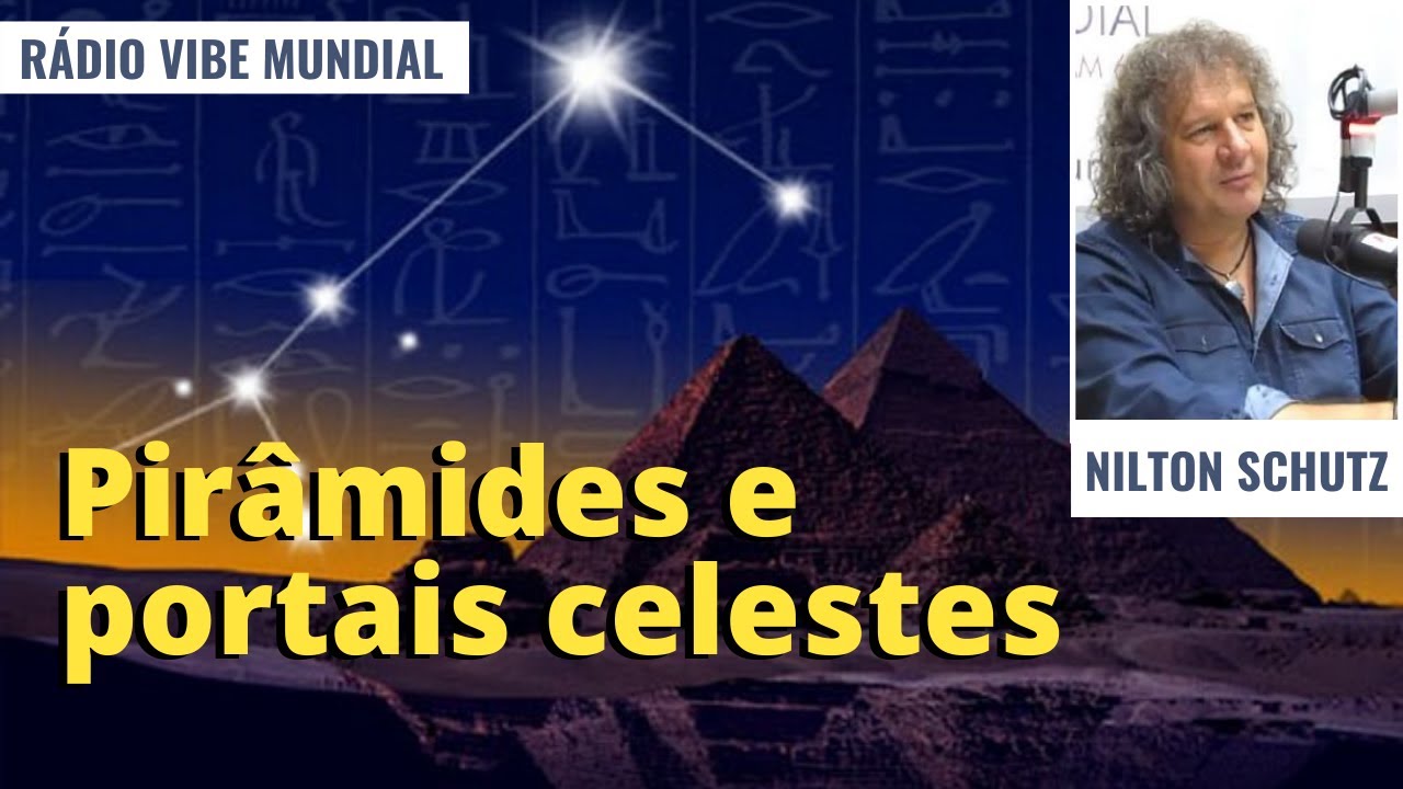 Pirâmides e portais celestes - Nilton Schutz - Rádio Vibe Mundial