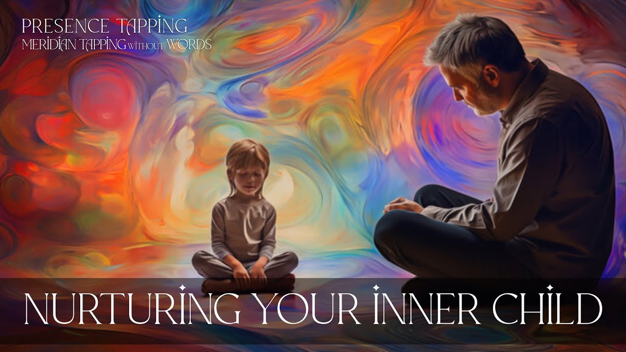 Nurturing Your Inner Child - Presence Tapping