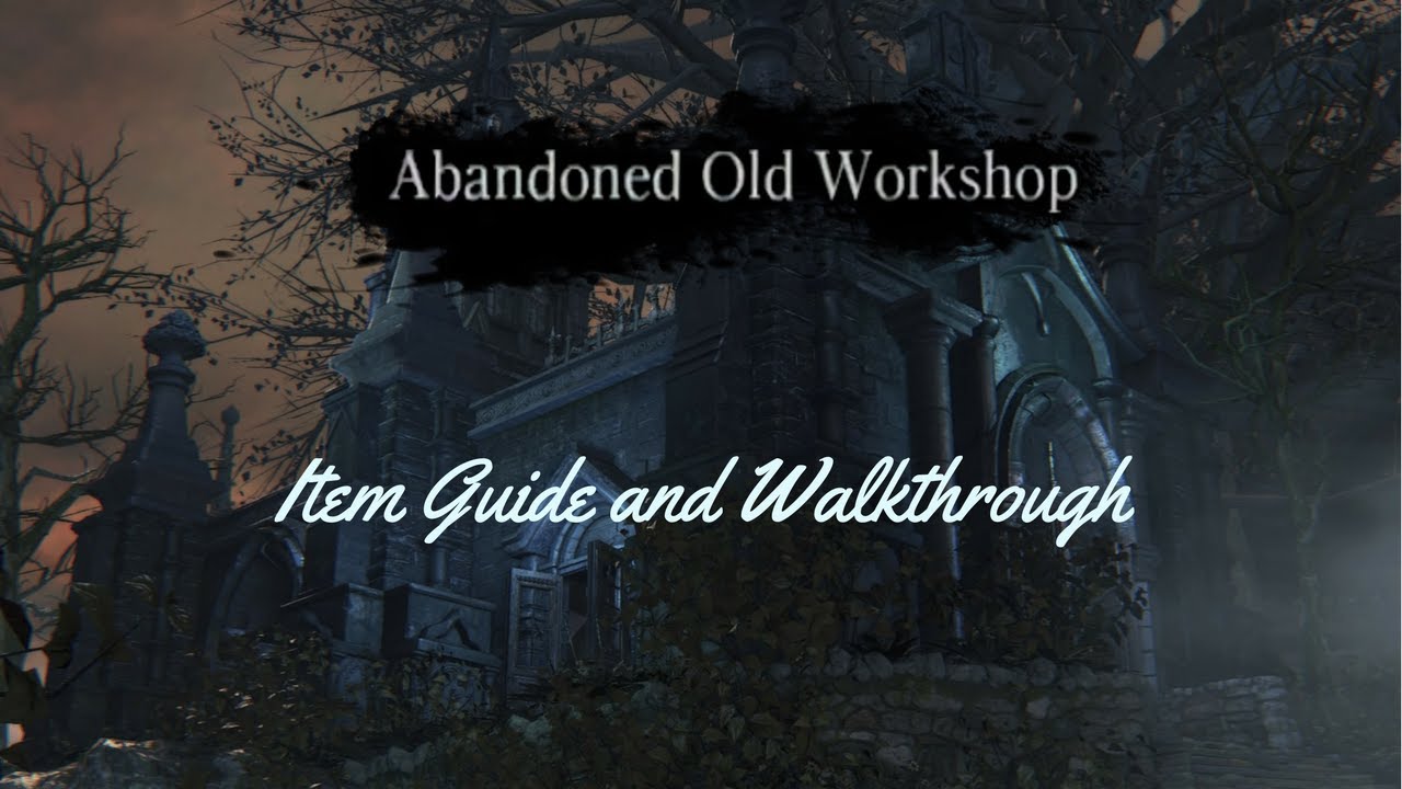 Bloodborne: Abandoned Old Workshop | Item Guide and Walkthrough