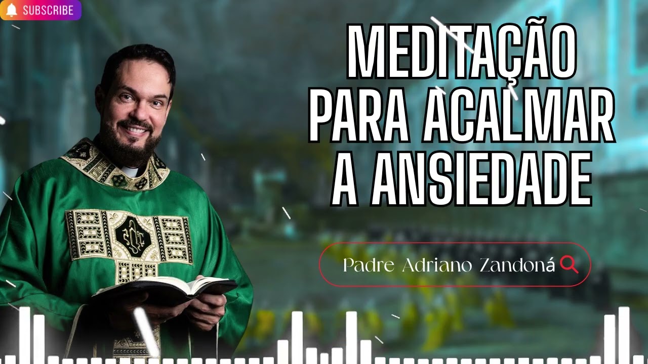 Meditação para acalmar a ansiedade   Padre Adriano Zandoná