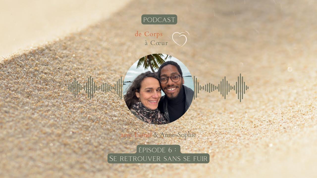 Épisode 6 - Se retrouver sans se fuir | de Corps à Cœur