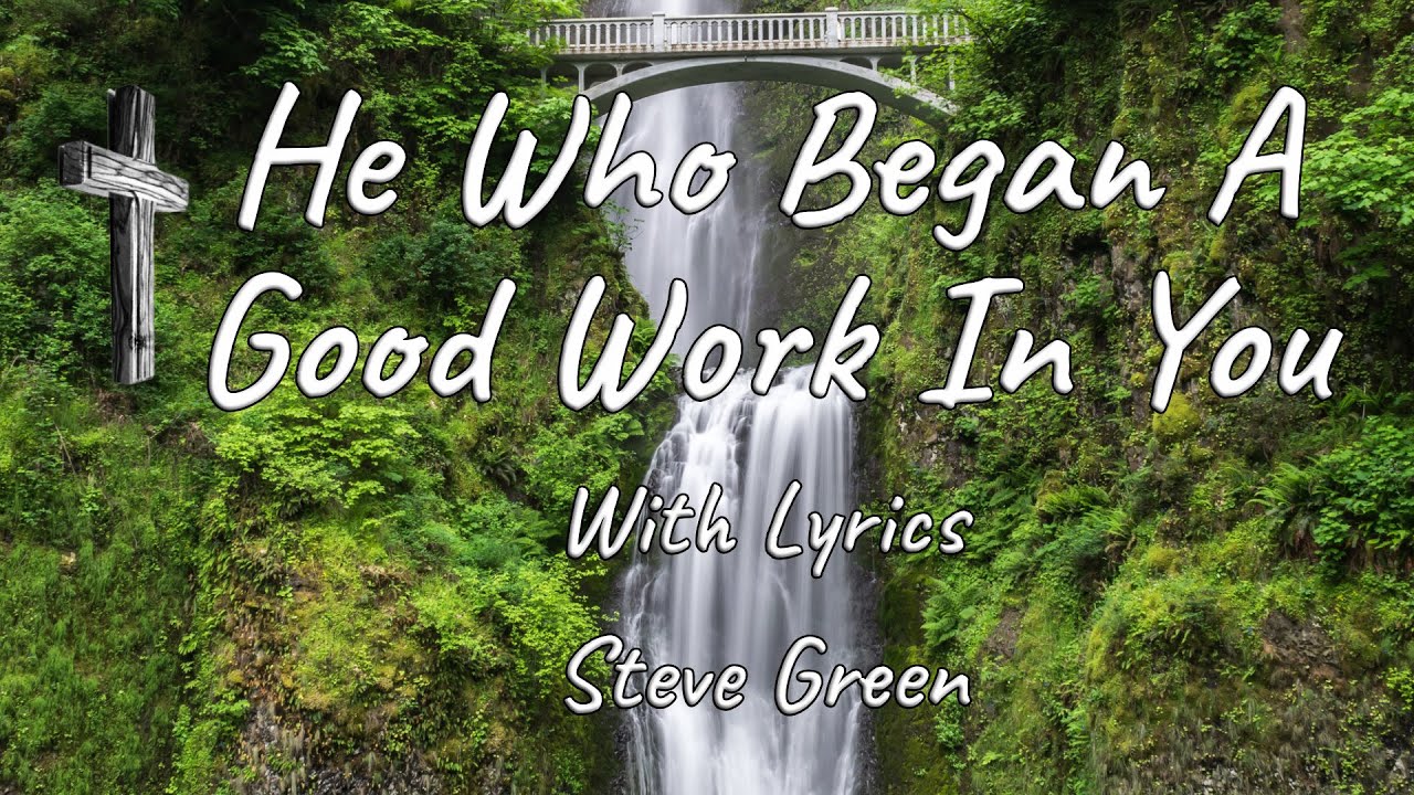 🎶 He Who Began A Good Work In You with Lyrics (Steve Green)