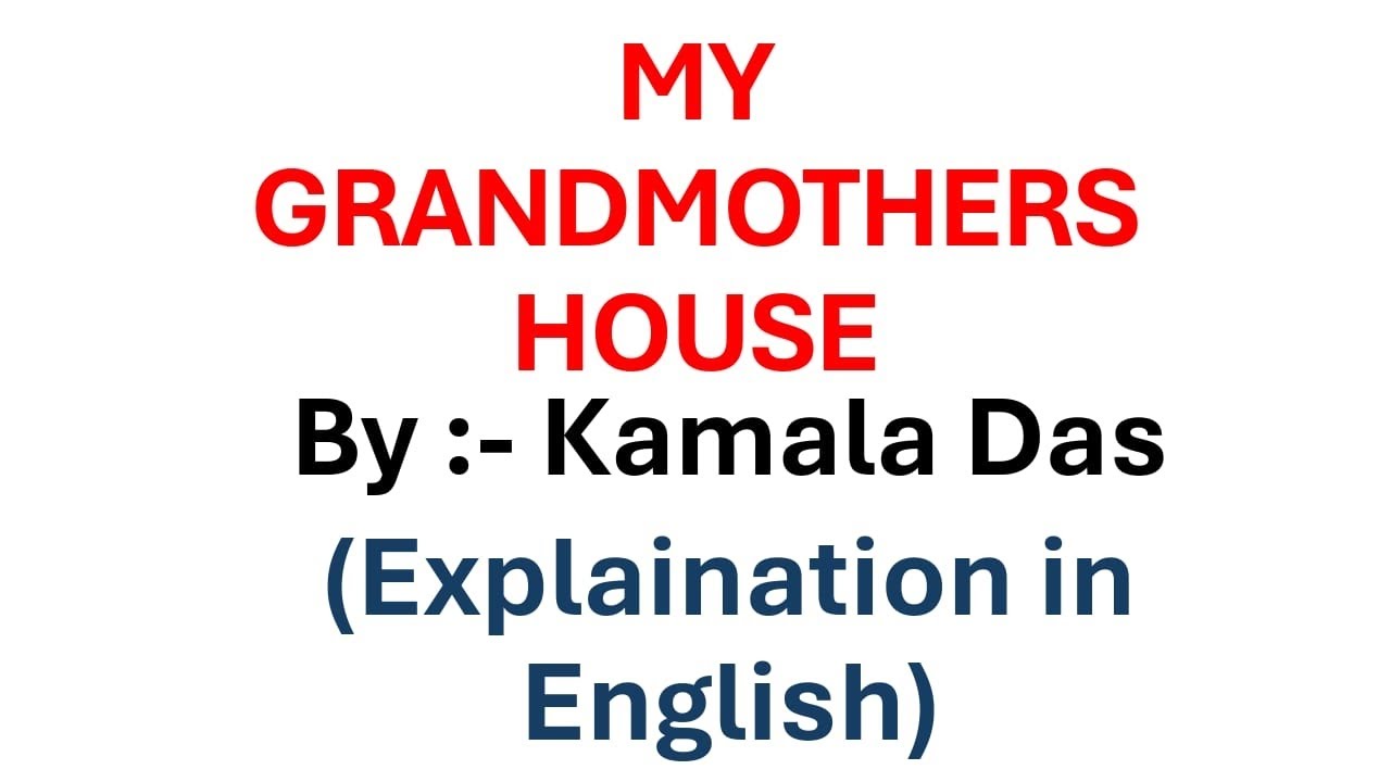 My Grandmother's House by Kamala Das ( Summary in English ) 