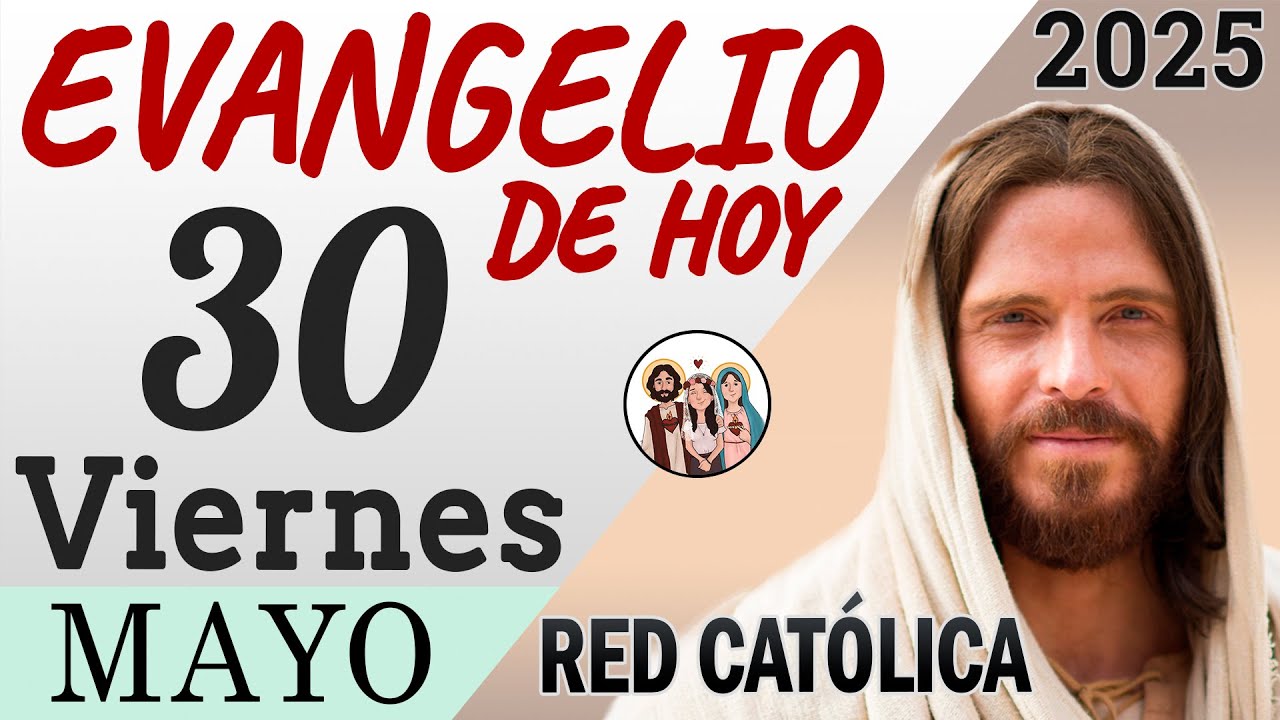 Evangelio de Hoy Viernes 30 de Mayo de 2025 | REFLEXI&Oacute;N | Red Catolica