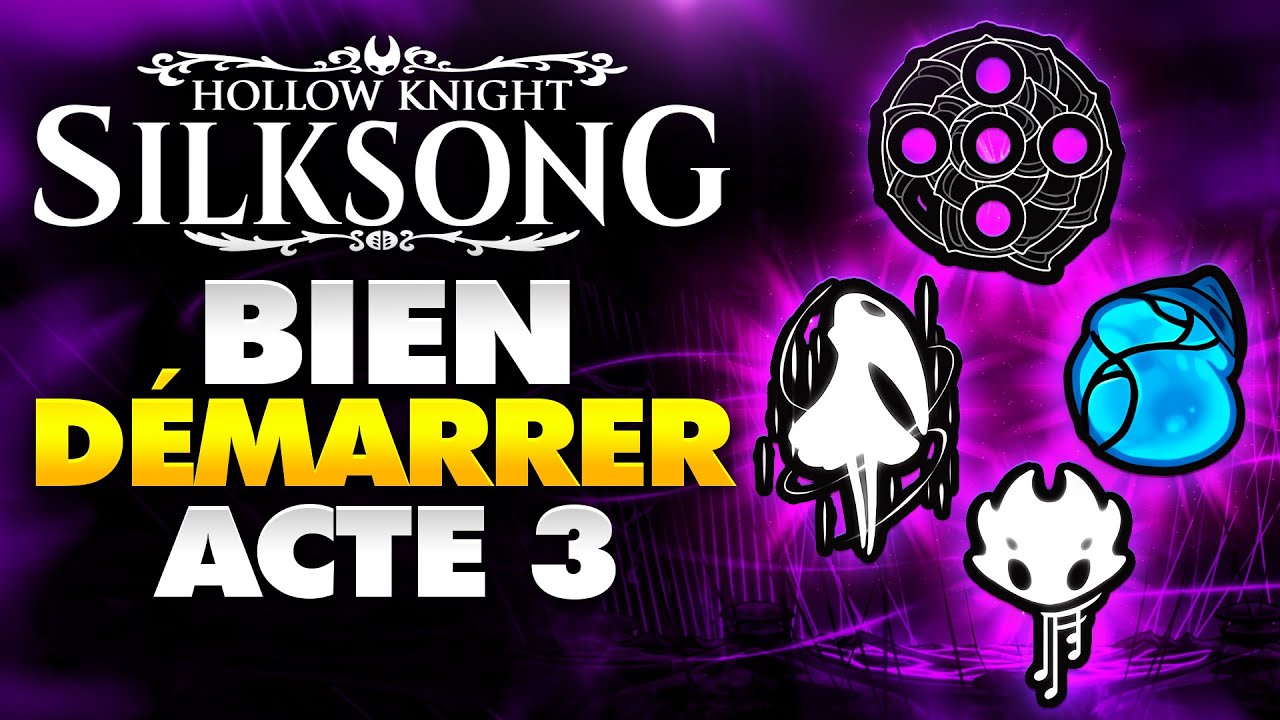 Hollow Knight Silksong : Comment Bien d&eacute;marrer L'Acte 3