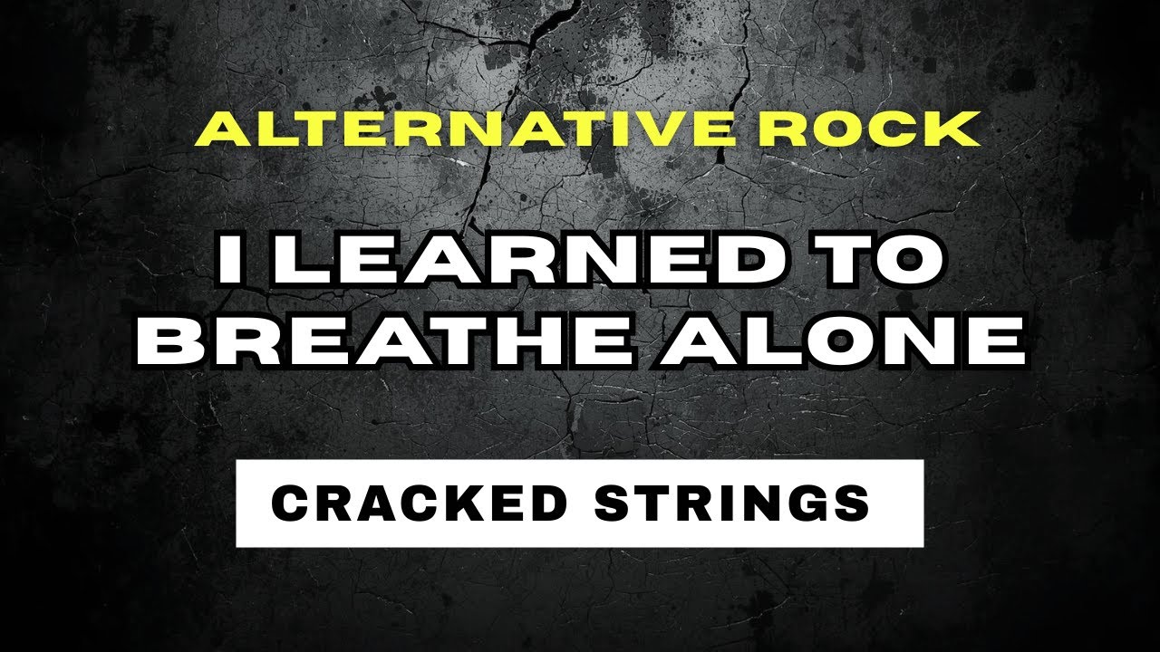 I Learned To Breathe Alone - Cracked Strings ( Alternative Rock )