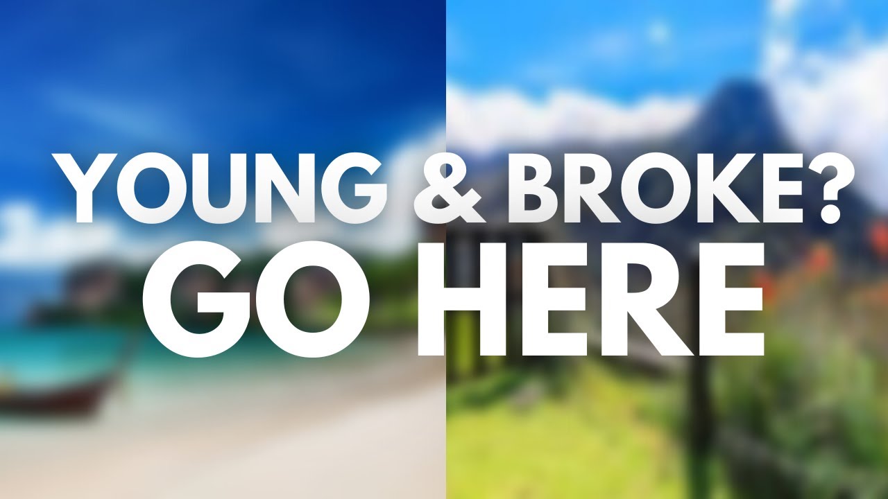 Best Places To Travel When Your YOUNG And BROKE!
