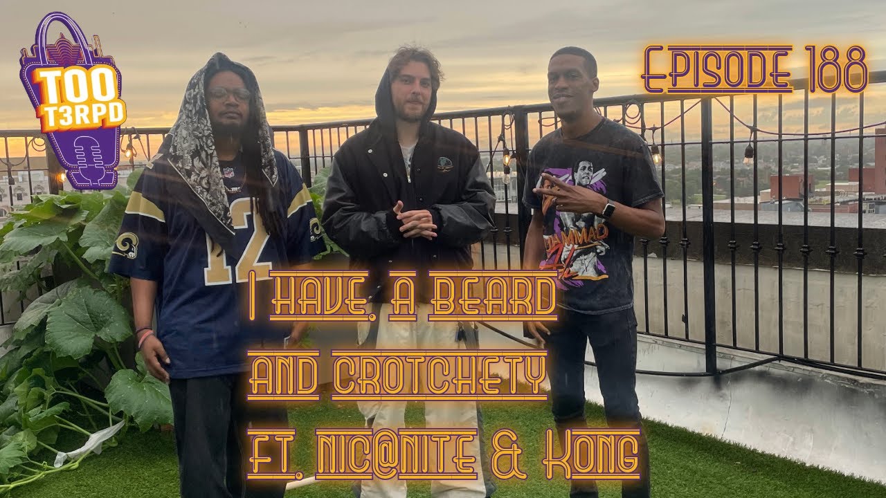 Too T3rpd Episode 188: I Have A Beard and I'm Crotchety ft. @nicatniteandkong