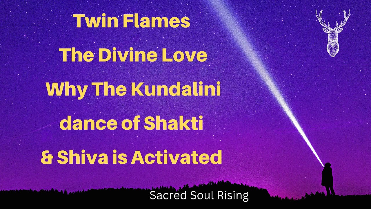 Twin Flames Why The Kundalini of Shakti & Shiva is Activated in you 💗