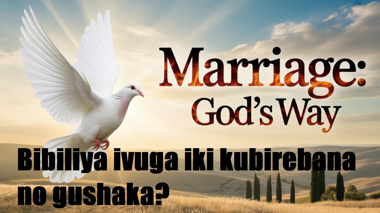 Bibiliya ivuga iki kubirebana no gushaka?  Imirongo yo muri Bibiliya ivuga ku ishyingiranwa. PART 1