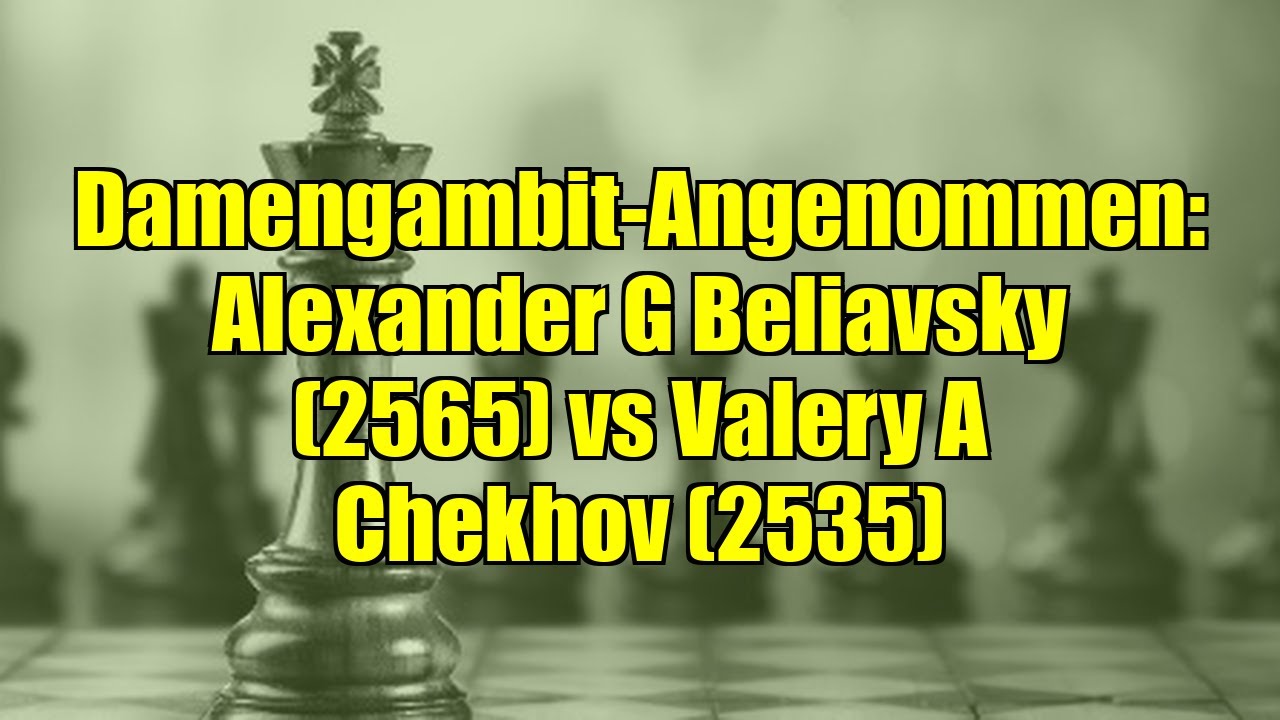Damengambit-Angenommen: Alexander G Beliavsky (2565) vs Valery A Chekhov (2535)