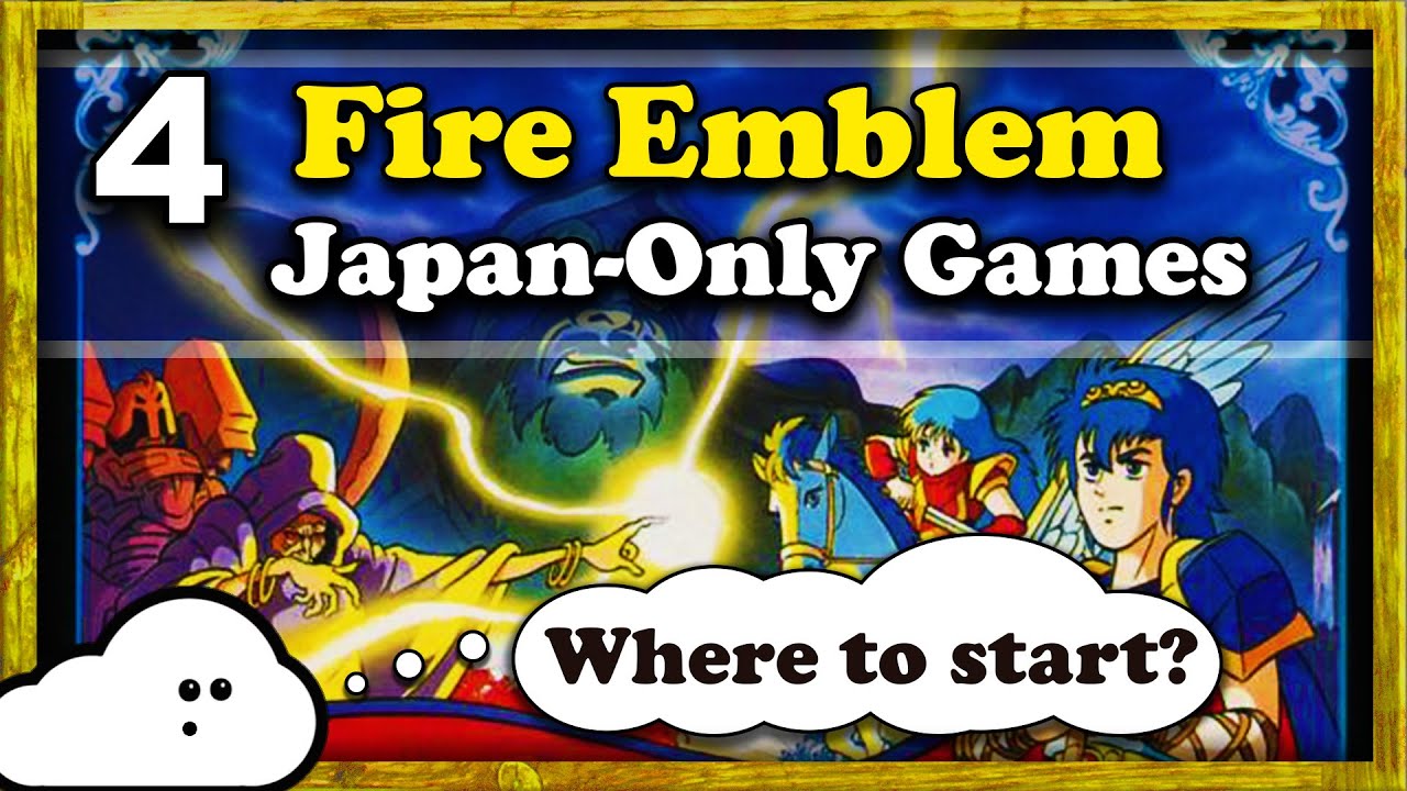 4 Fire Emblem Fan Translated Japan-Only Games & Where to Start