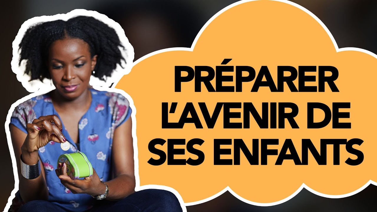 Vidéo 33/52 : Préparer l’avenir de ses enfants