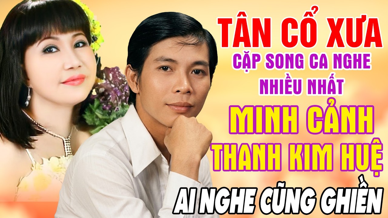 T&acirc;n Cổ Trước 1975, T&acirc;n Cổ Giao Duy&ecirc;n, Cặp Đ&ocirc;i Song Ca Minh Cảnh, Thanh Kim Huệ..Ai Nghe Cũng Ghiền