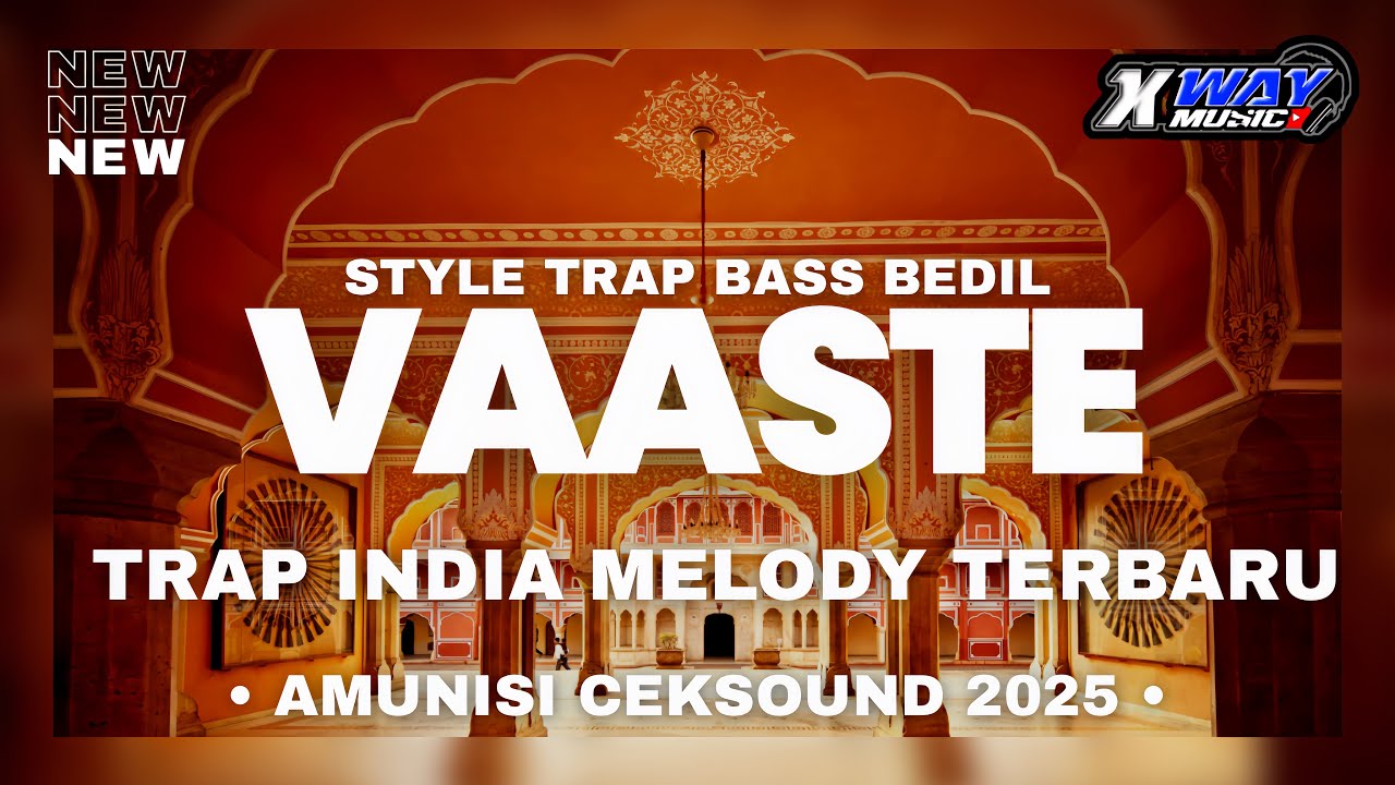TRAP INDIA VAASTE X MELODY TERBARU 2025‼️COCOK BUAT CEKSOUND - X WAY MUSIC RMX