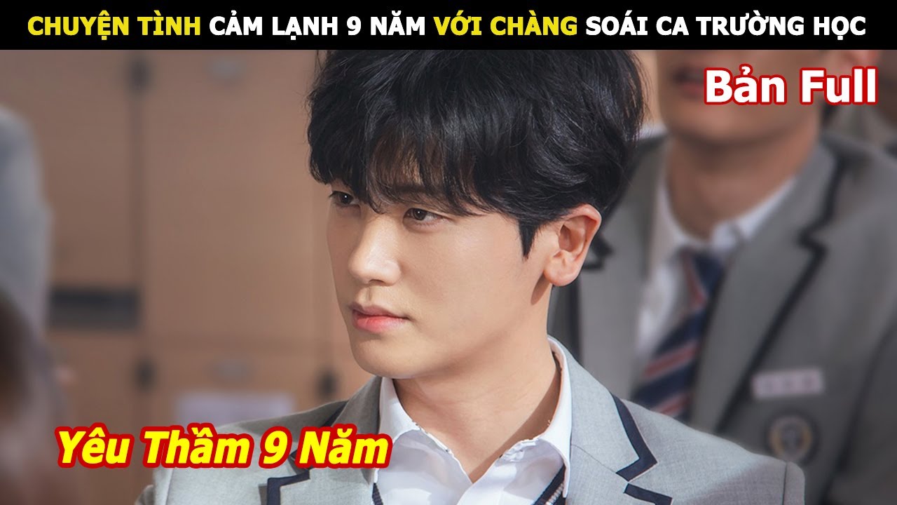 [Review Phim] Chuyện tình cảm lạnh 9 năm với chàng soái ca trường học | Review Phim hàn