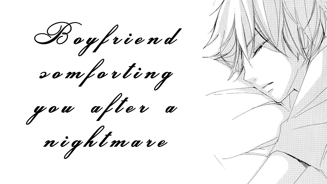 Boyfriend Comforting You After a Nightmare [Boyfriend Roleplay] [Relaxing]
