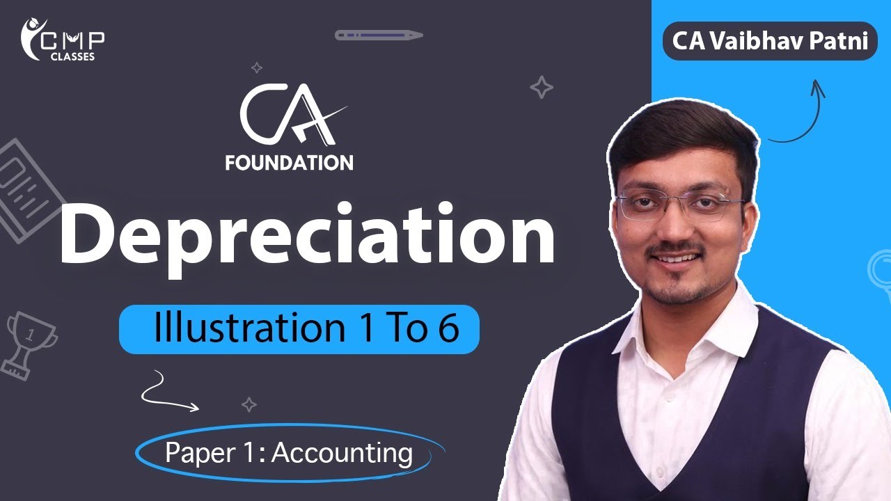 DEPRECIATION | ILLUSTRATION 1 TO 6  | CA FOUNDATION | PAPER 1: ACCOUNTING | CA VAIBHAV PATNI