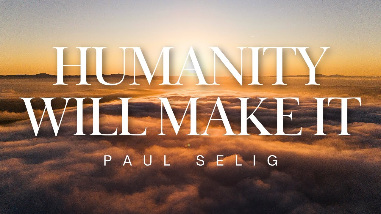 Humanity Will Make It - Paul Selig (Channeled teaching, 2025)