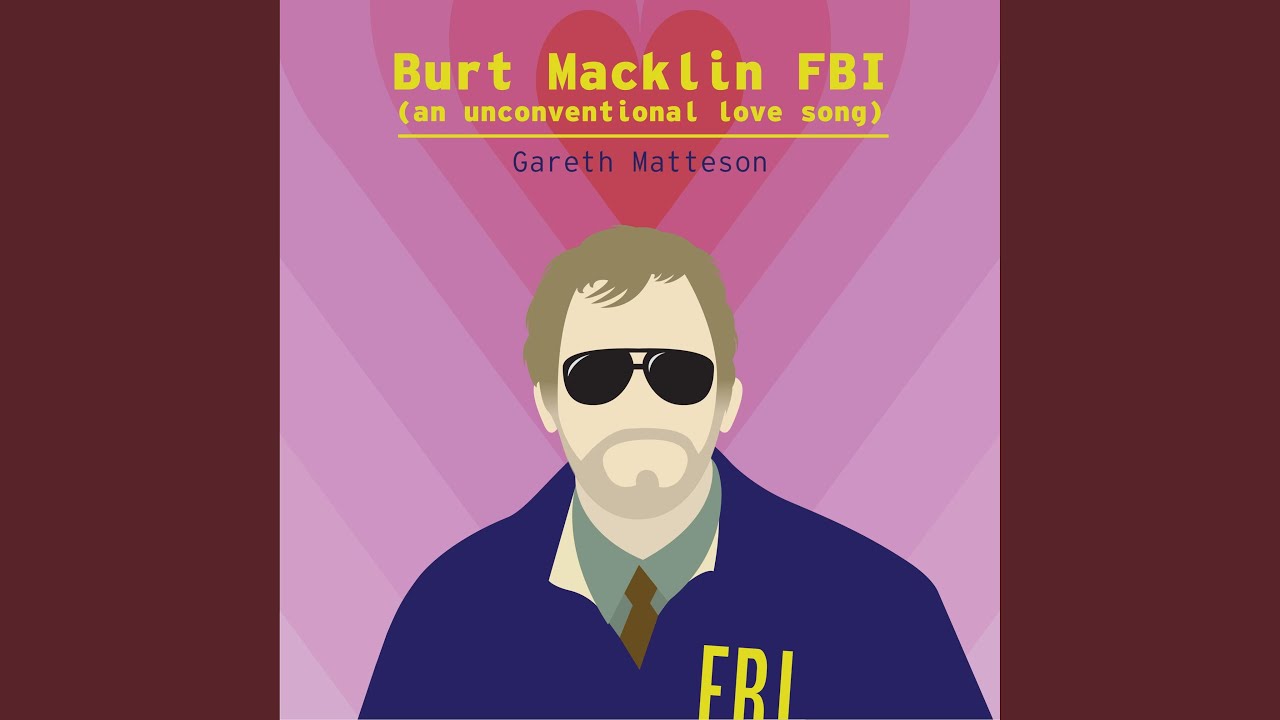 Burt Macklin FBI (an unconventional love song)