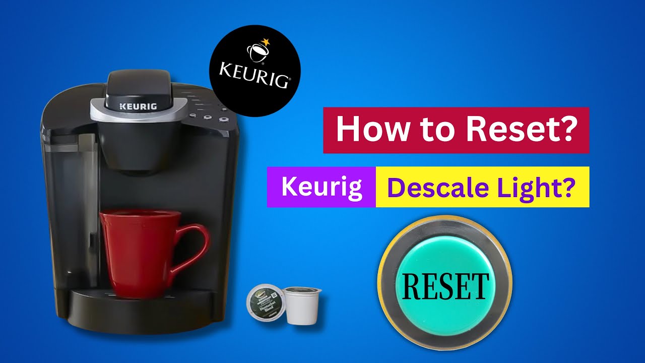 How to Reset a Keurig Descale Light? [ How To Reset Keurig After Descaling? ]