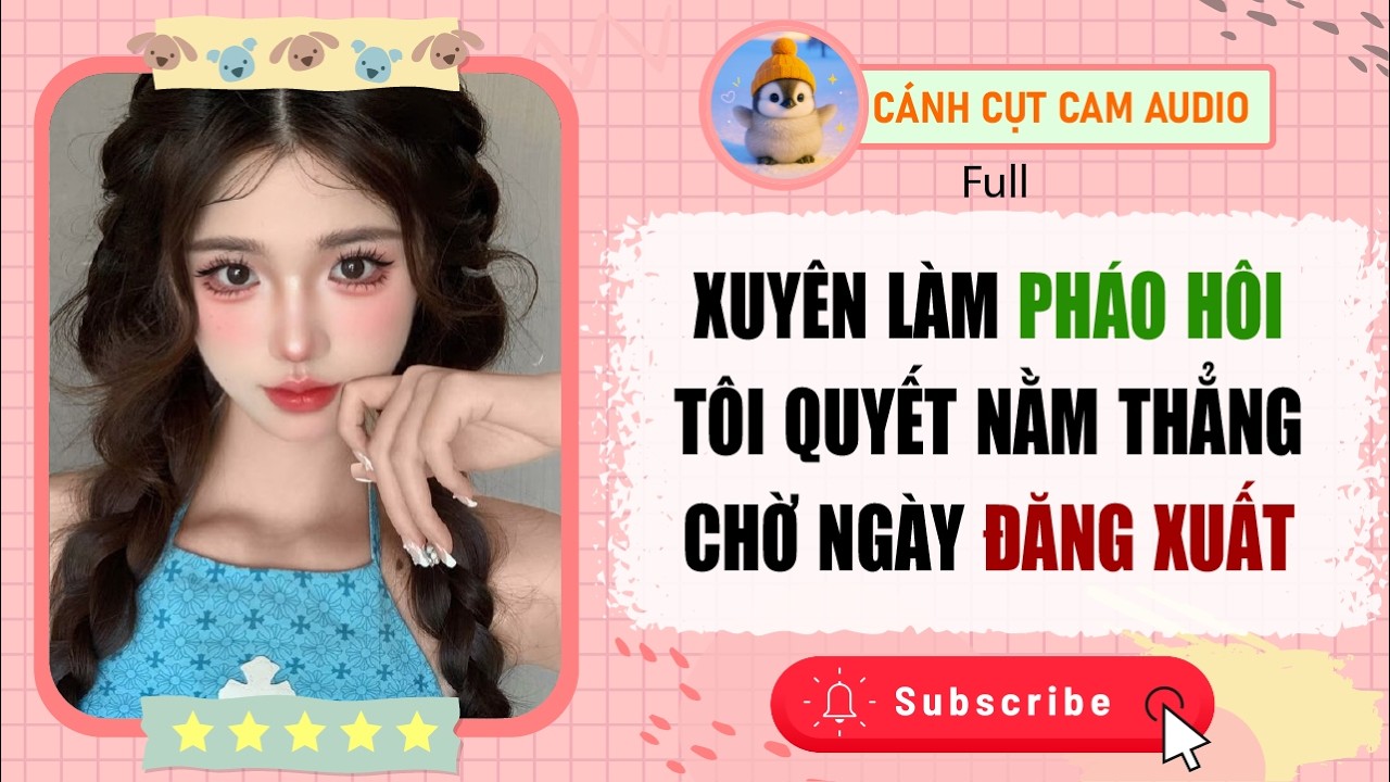 FULL AUDIO: Xuyên Làm Pháo Hôi Tôi Quyết Nằm Thẳng Chờ Ngày Đăng Xuất | Cánh Cụt Cam Audio