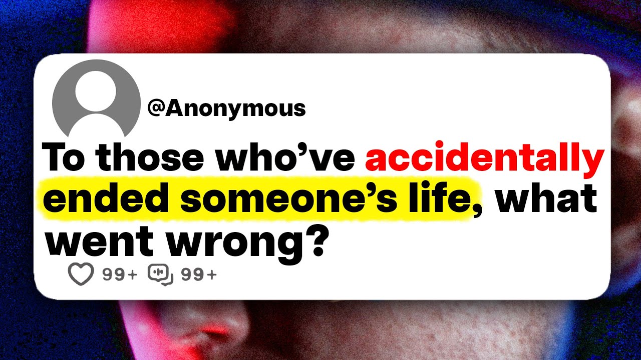 To those who've accidentally ended someone's life, what went wrong?