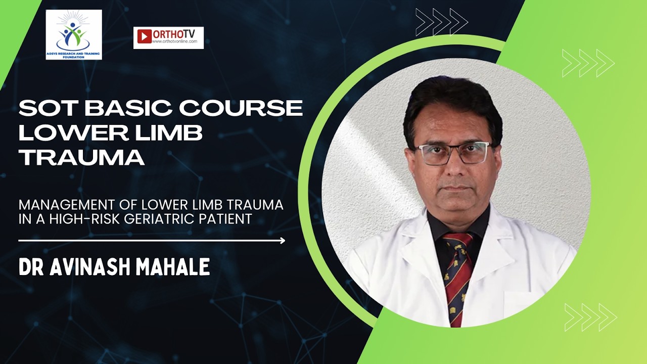 SOT BASIC COURSE–Management of Lower Limb Trauma in a High-Risk Geriatric Patient :Dr Avinash Mahale