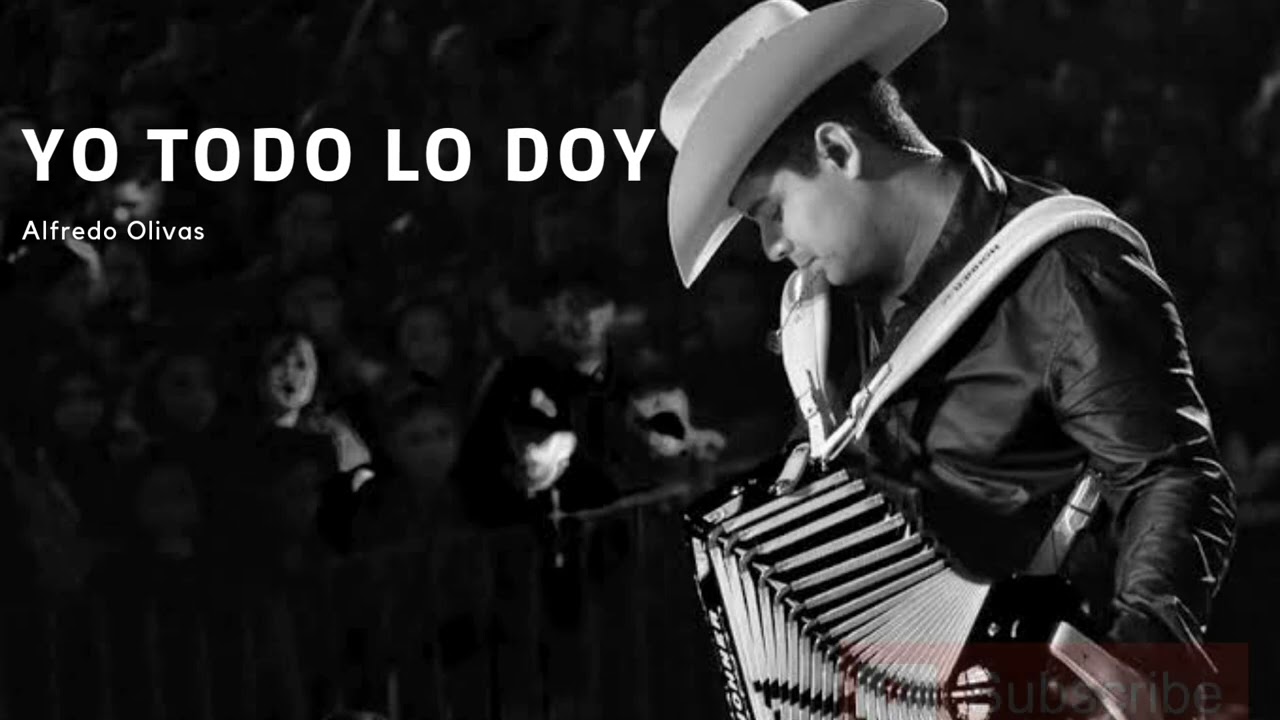 Alfredo Olivas - yo todo lo doy #alfredoolivas