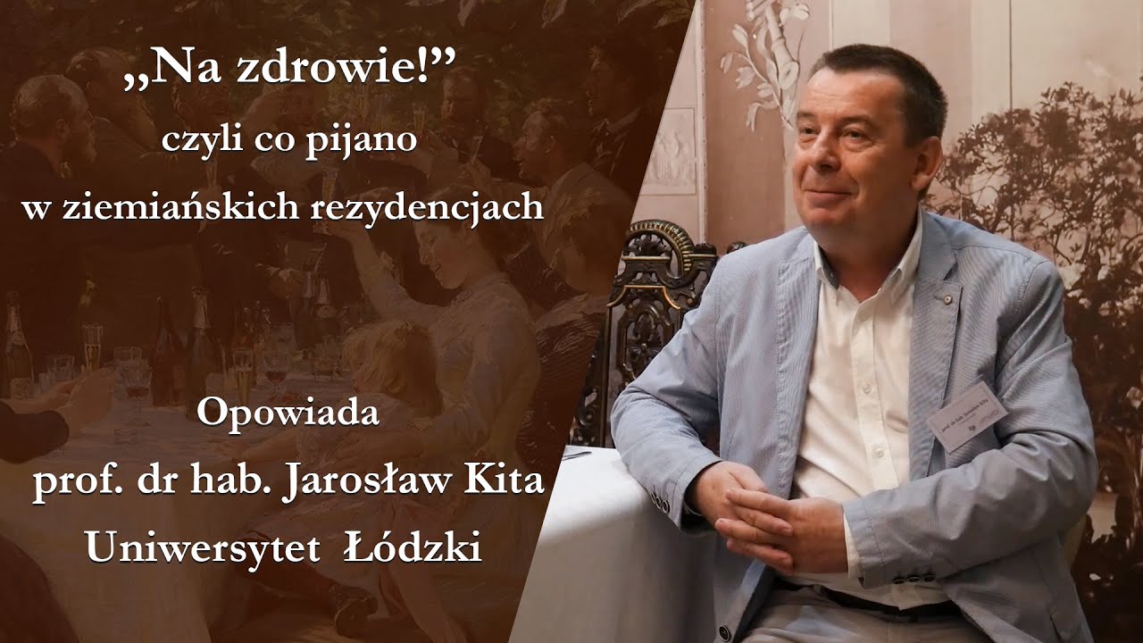 ,,Na zdrowie!’’ - czyli co pijano w ziemiańskich rezydencjach. Opowiada prof. dr hab. Jarosław Kita