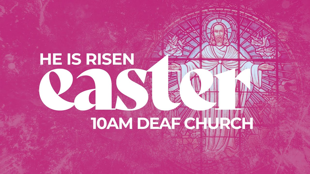 Deaf Church Easter Sunday | 10:00 AM ASL Gathering