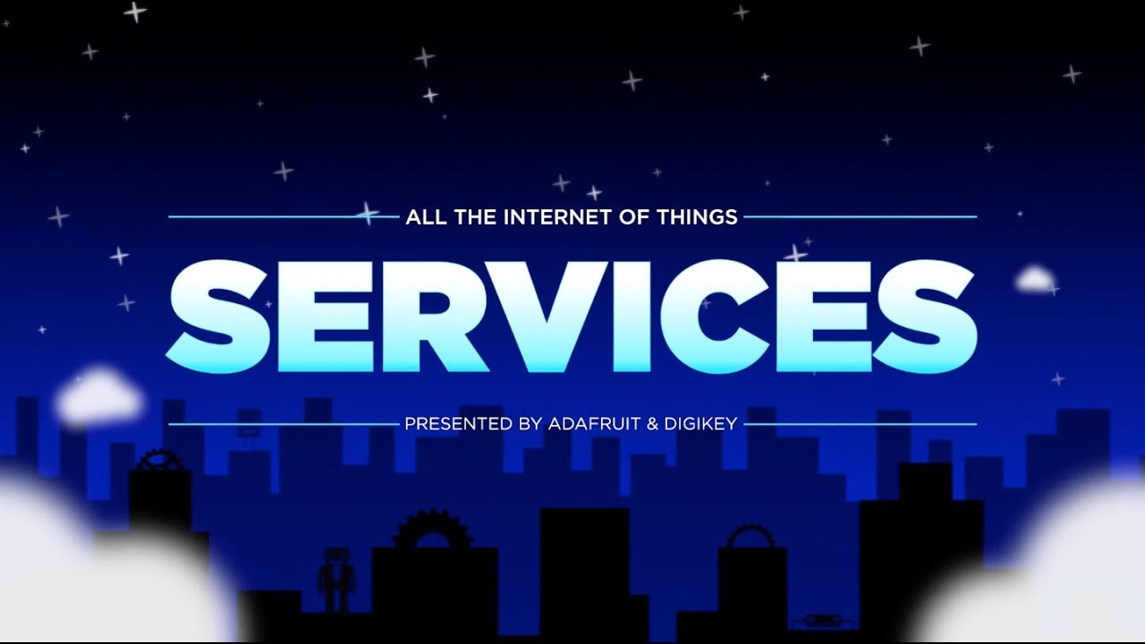 All the Internet of Things - Episode 3 - Services @digikey #adafruit