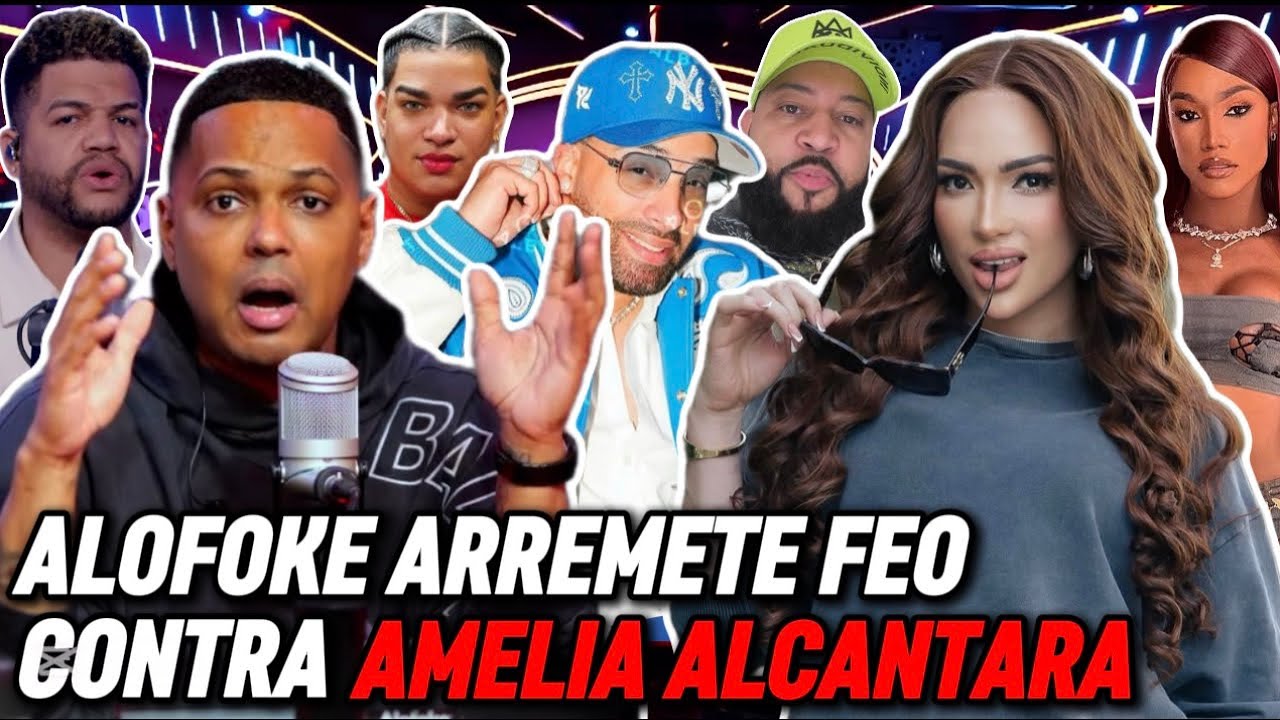 ALOFOKE ARREMETE FEO CONTRA AMELIA ALCANTARA Y OTROS MÁS 
