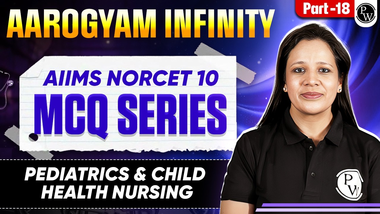 Pediatrics and Child Health Nursing | AIIMS NORCET 10 | Aarogyam Infinity MCQ Series | Part 18