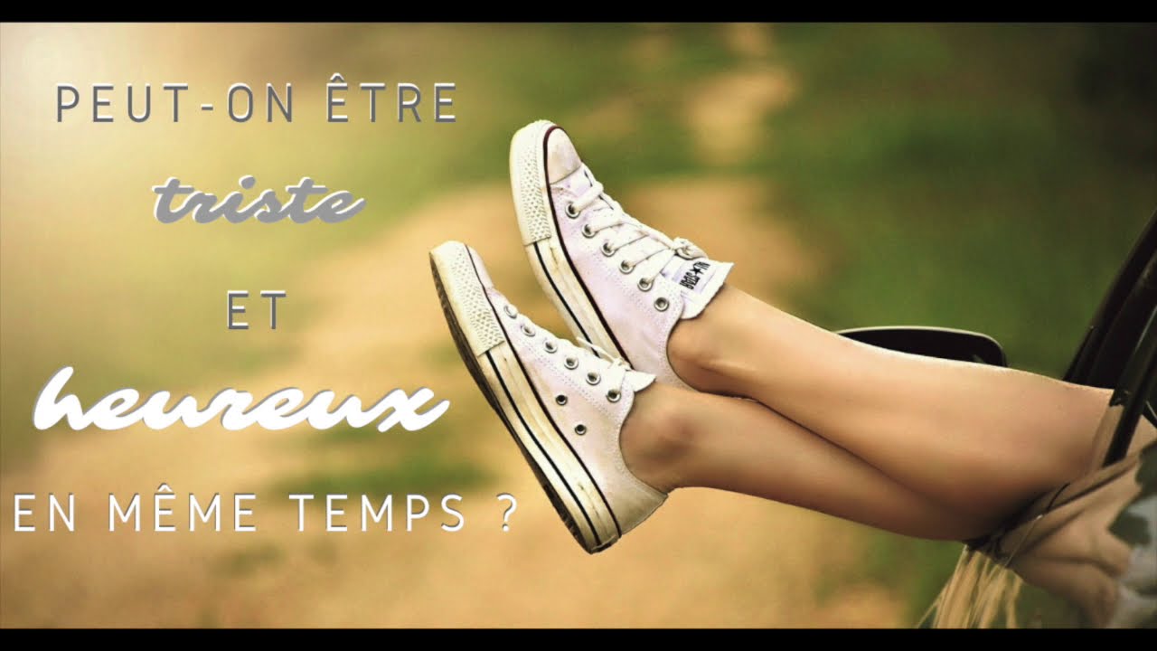 Peut-on être Triste et Heureux en même temps ?