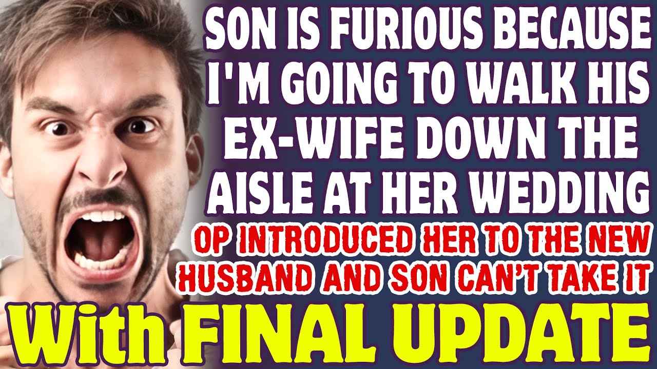 Son Is Furious Because I'm Going To Walk His Ex-Wife Down The Aisle At Her Wedding - Reddit Stories