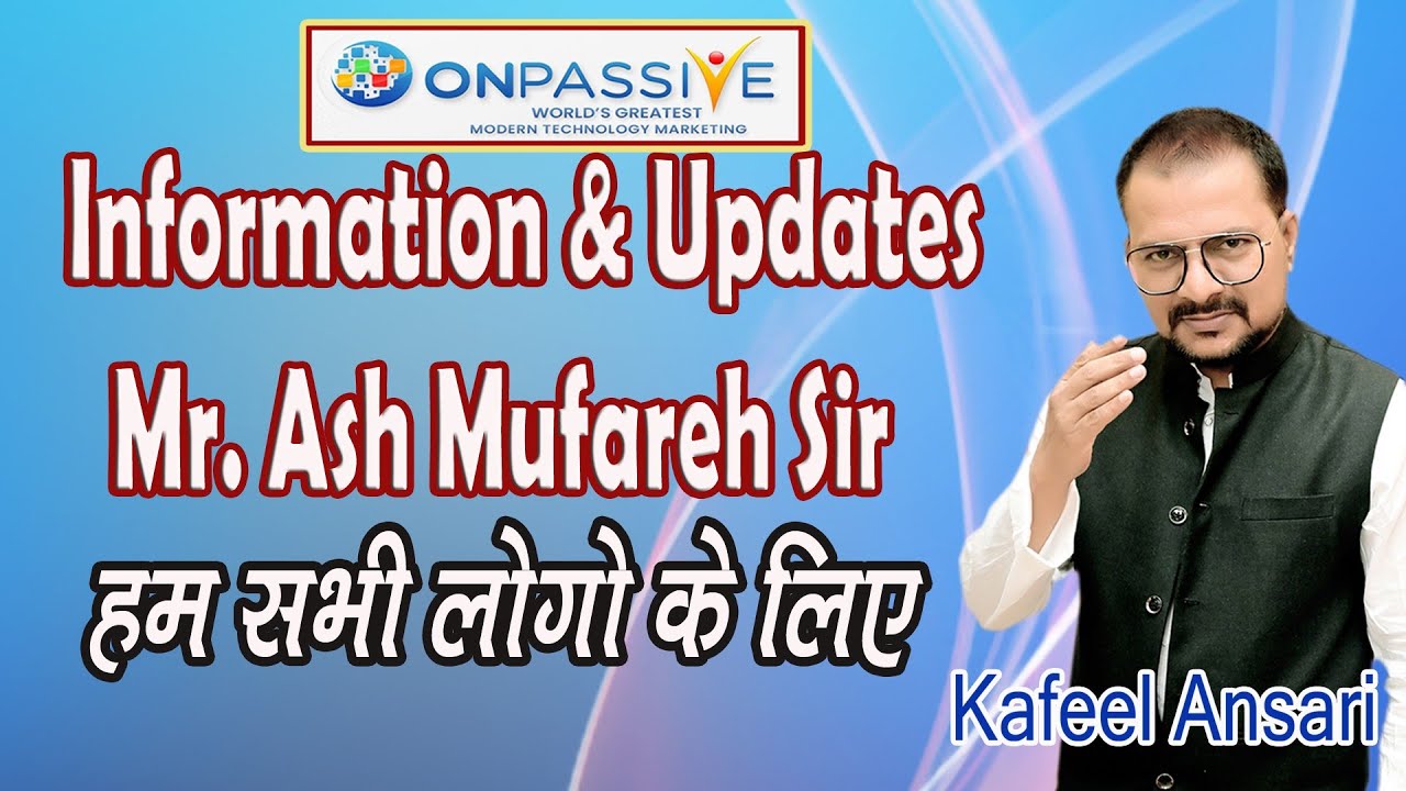 #ONPASSIVE Information & Update Mr. Ash Mufareh Sir हम सभी लोगो के लिए ll Bisma production