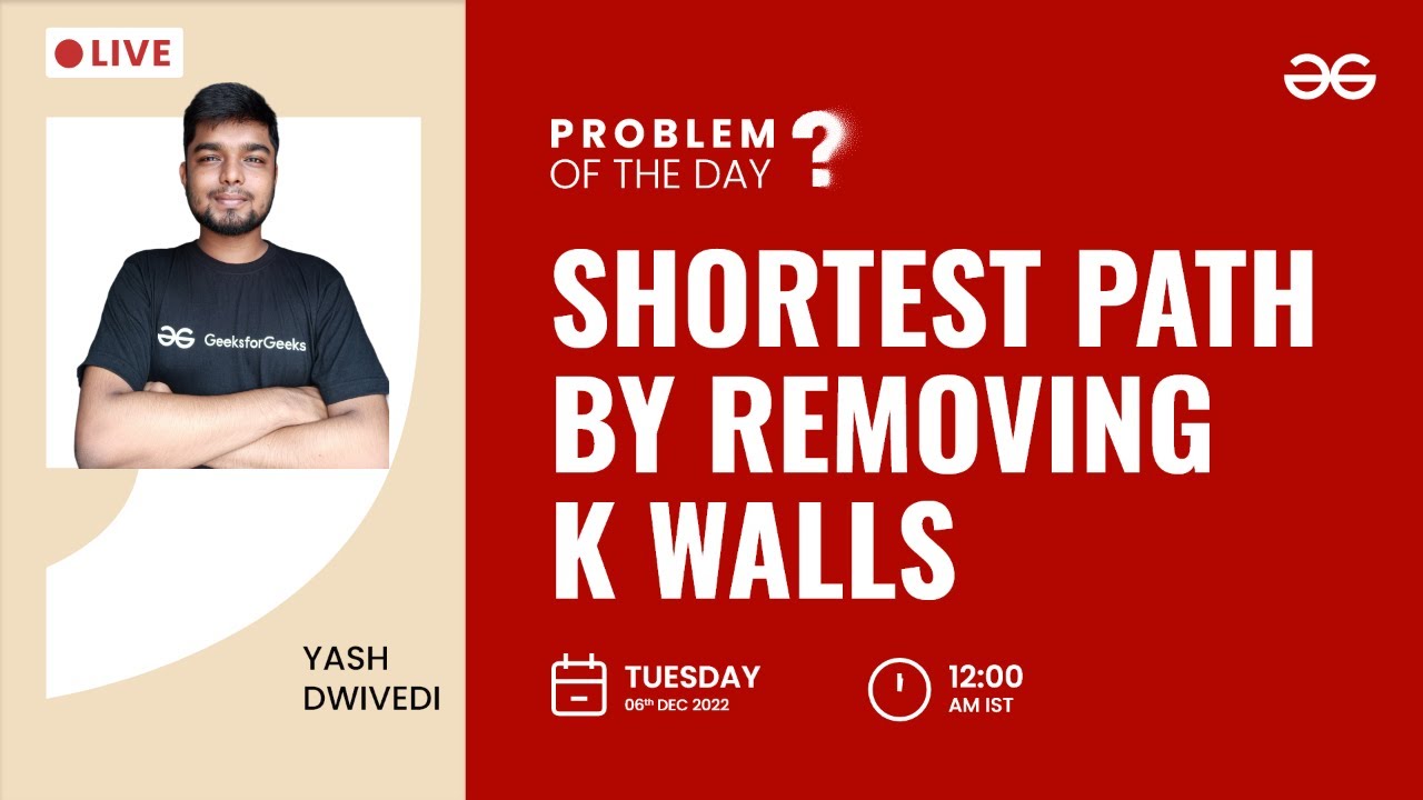 Shortest Path by Removing K walls | Problem of The Day: 05/12/2022 | Yash Dwivedi