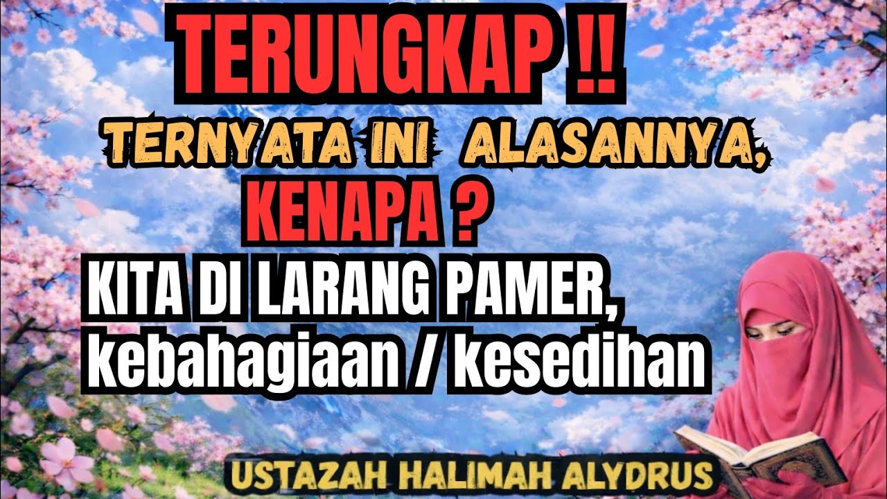 ustadzah HALIMAH ALAYDRUS -TERUNGKAP! INI ALASANYA KITA DI LARANG PAMER KEBAHAGIAAN/ KESEDIHAN 