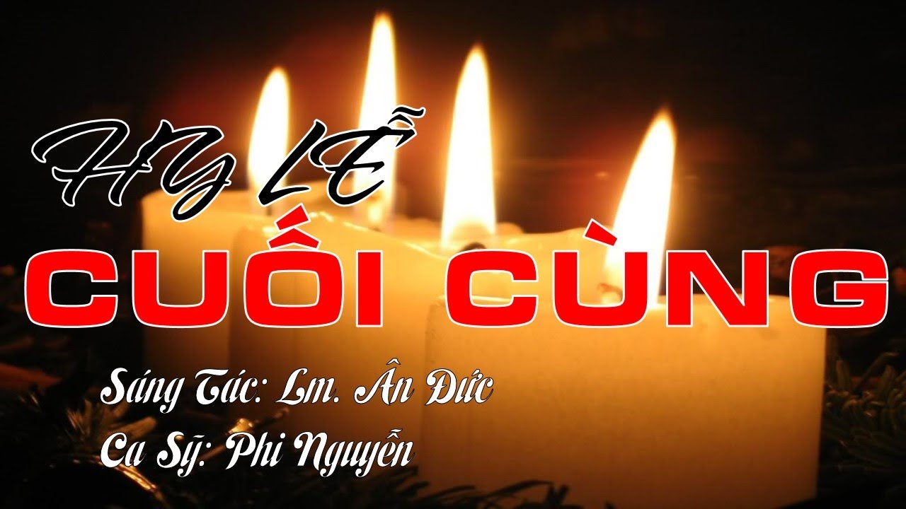 HY LỄ CUỐI CÙNG - Sáng Tác: Lm. Ân Đức - Trình Bày: Ca Sỹ Phi Nguyễn