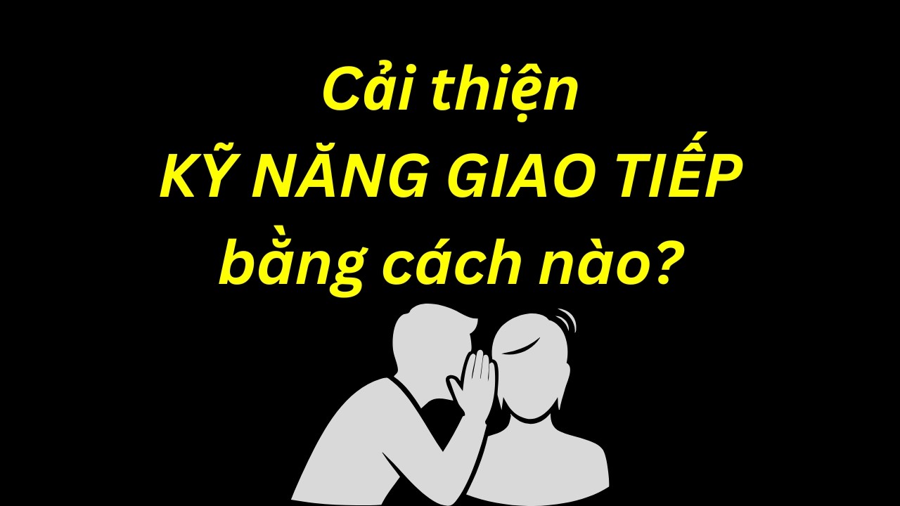 Giải mã Kỹ năng giao tiếp: Nguyên tắc vàng để nói chuyện cuốn hút.